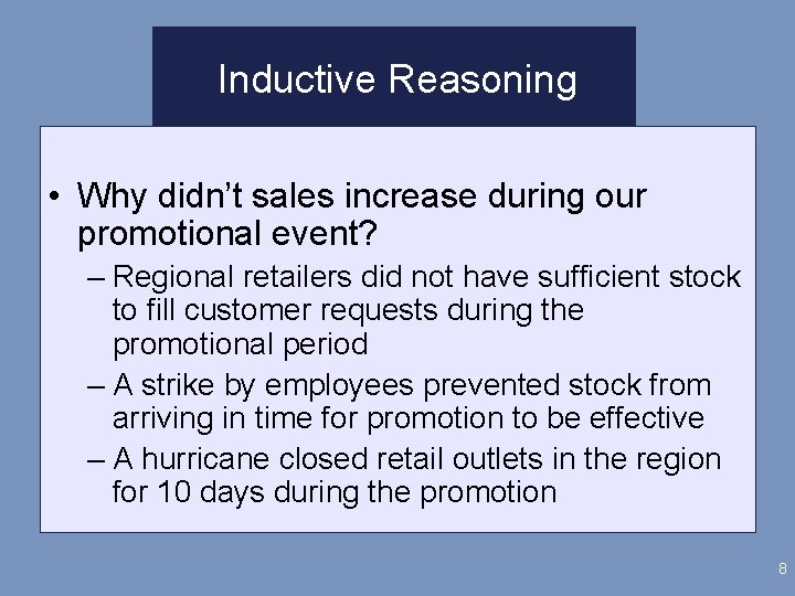 Inductive Reasoning • Why didn’t sales increase during our promotional event? – Regional retailers