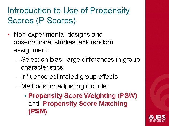 Introduction to Use of Propensity Scores (P Scores) • Non-experimental designs and observational studies