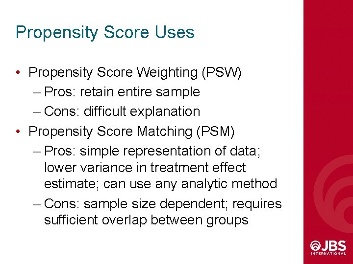 Propensity Score Uses • Propensity Score Weighting (PSW) – Pros: retain entire sample –