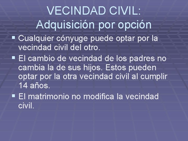 VECINDAD CIVIL: Adquisición por opción § Cualquier cónyuge puede optar por la vecindad civil