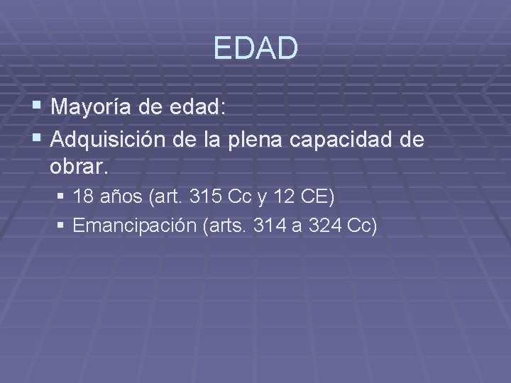 EDAD § Mayoría de edad: § Adquisición de la plena capacidad de obrar. §