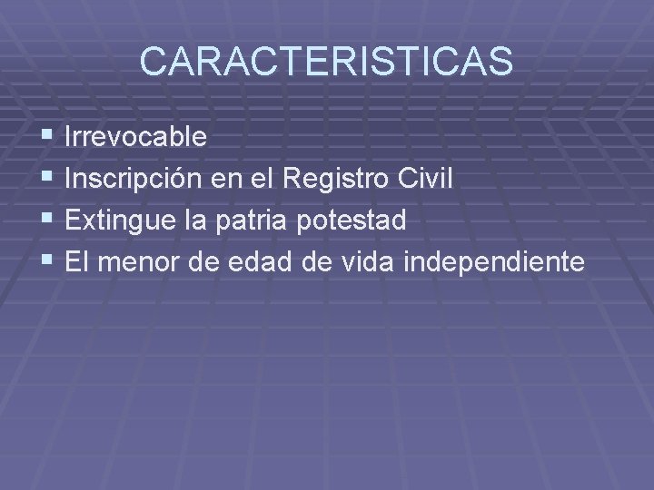 CARACTERISTICAS § Irrevocable § Inscripción en el Registro Civil § Extingue la patria potestad