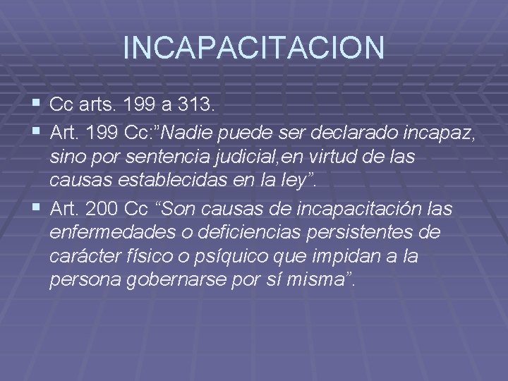 INCAPACITACION § Cc arts. 199 a 313. § Art. 199 Cc: ”Nadie puede ser