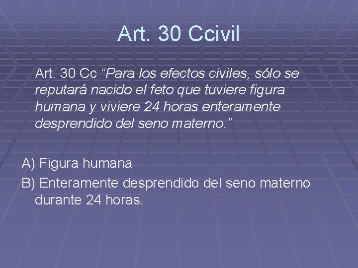Art. 30 Ccivil Art. 30 Cc “Para los efectos civiles, sólo se reputará nacido