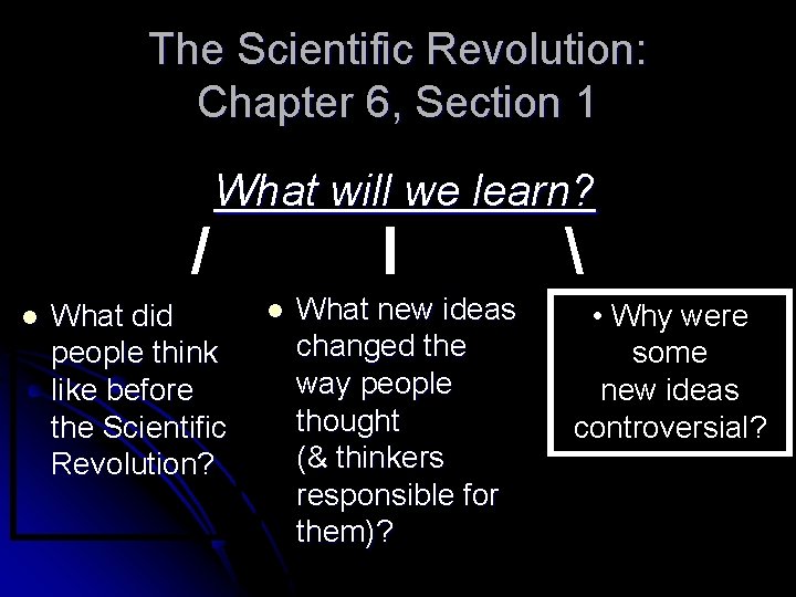 The Scientific Revolution: Chapter 6, Section 1 / l What will we learn? What