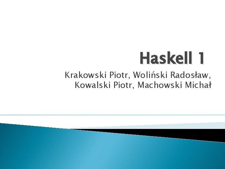 Haskell 1 Krakowski Piotr, Woliński Radosław, Kowalski Piotr, Machowski Michał 