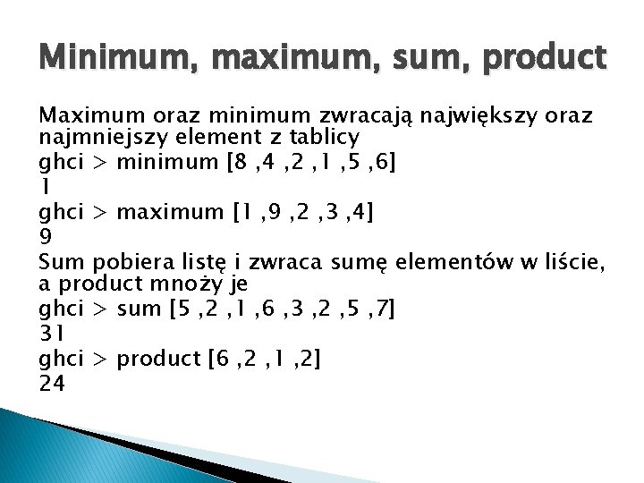 Minimum, maximum, sum, product Maximum oraz minimum zwracają największy oraz najmniejszy element z tablicy