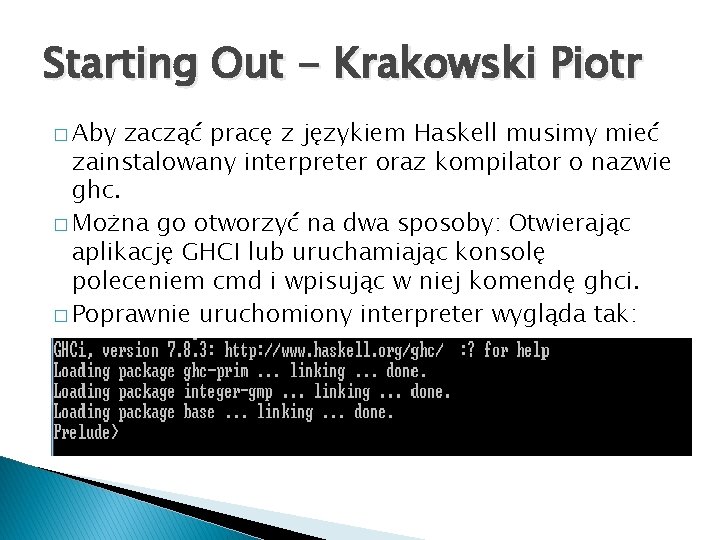 Starting Out - Krakowski Piotr � Aby zacząć pracę z językiem Haskell musimy mieć