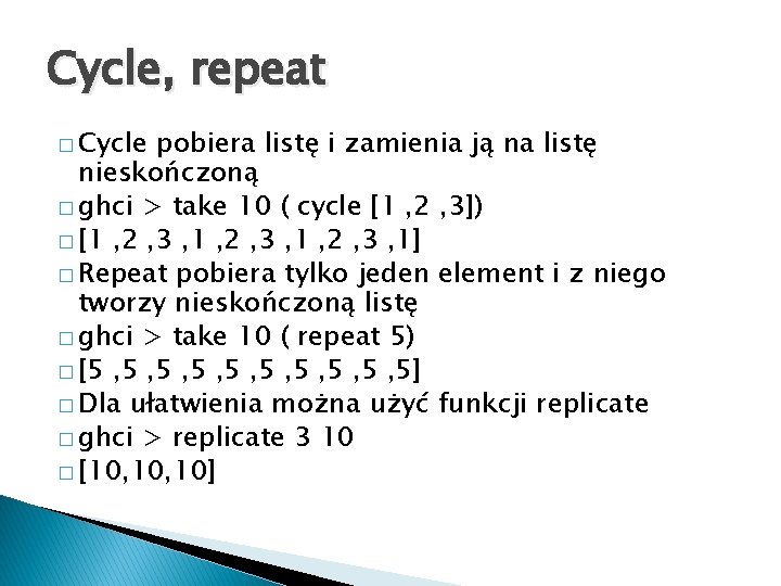 Cycle, repeat � Cycle pobiera listę i zamienia ją na listę nieskończoną � ghci