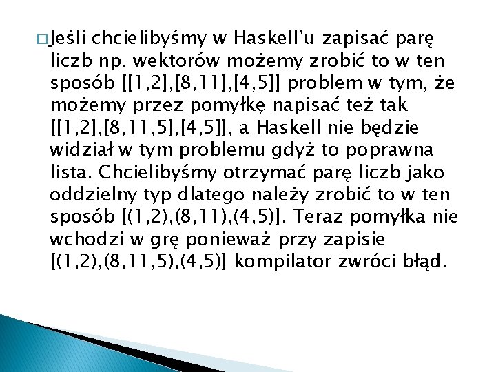 � Jeśli chcielibyśmy w Haskell’u zapisać parę liczb np. wektorów możemy zrobić to w