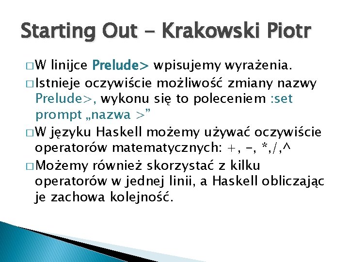 Starting Out - Krakowski Piotr �W linijce Prelude> wpisujemy wyrażenia. � Istnieje oczywiście możliwość