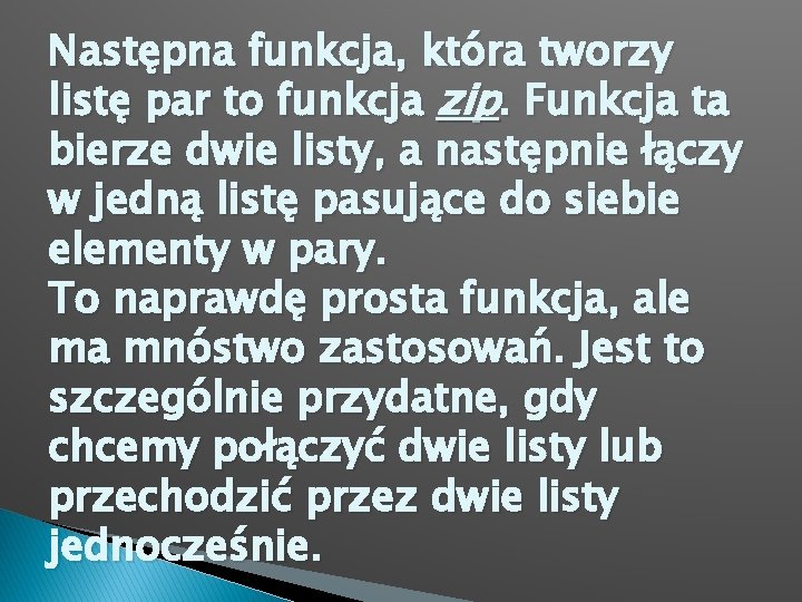 Następna funkcja, która tworzy listę par to funkcja zip. Funkcja ta bierze dwie listy,