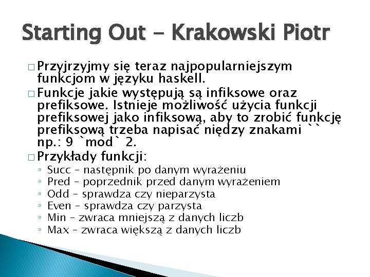 Starting Out - Krakowski Piotr � Przyjmy się teraz najpopularniejszym funkcjom w języku haskell.