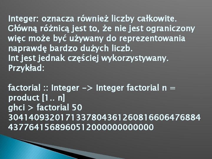 Integer: oznacza również liczby całkowite. Główną różnicą jest to, że nie jest ograniczony więc