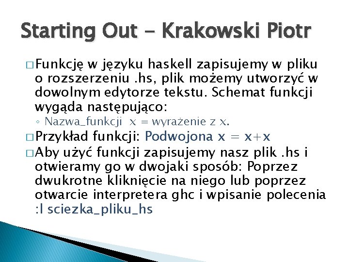 Starting Out - Krakowski Piotr � Funkcję w języku haskell zapisujemy w pliku o