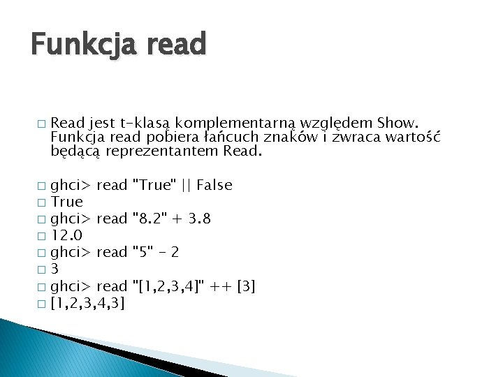 Funkcja read � Read jest t-klasą komplementarną względem Show. Funkcja read pobiera łańcuch znaków