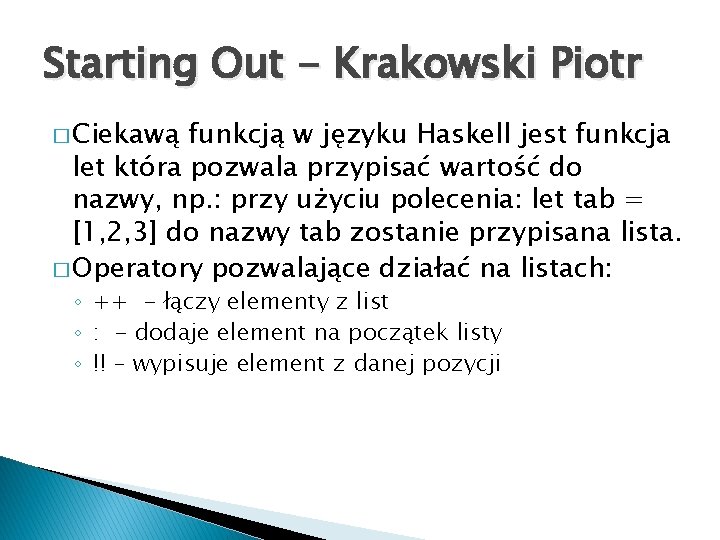 Starting Out - Krakowski Piotr � Ciekawą funkcją w języku Haskell jest funkcja let