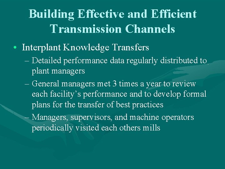 Building Effective and Efficient Transmission Channels • Interplant Knowledge Transfers – Detailed performance data