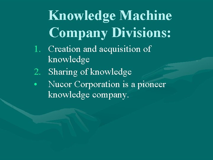 Knowledge Machine Company Divisions: 1. Creation and acquisition of knowledge 2. Sharing of knowledge