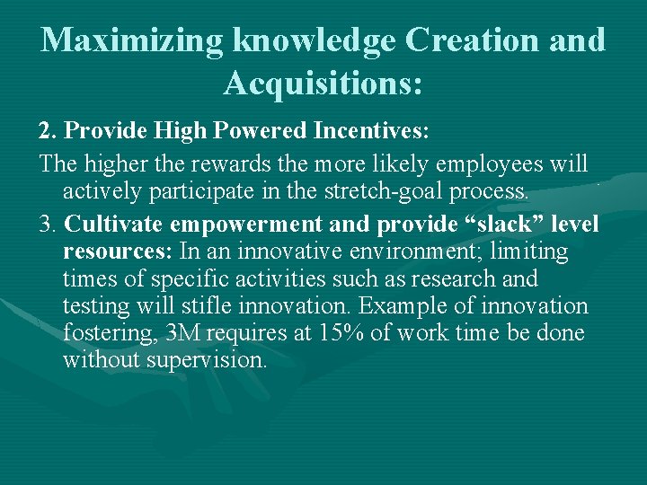 Maximizing knowledge Creation and Acquisitions: 2. Provide High Powered Incentives: The higher the rewards