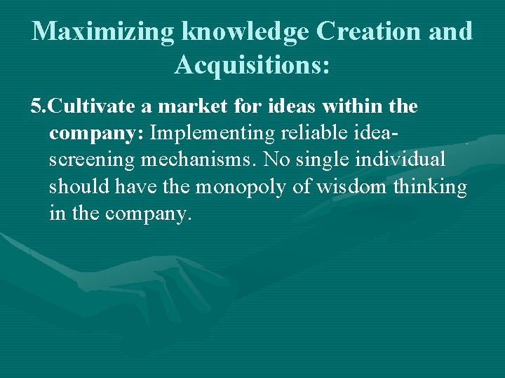 Maximizing knowledge Creation and Acquisitions: 5. Cultivate a market for ideas within the company: