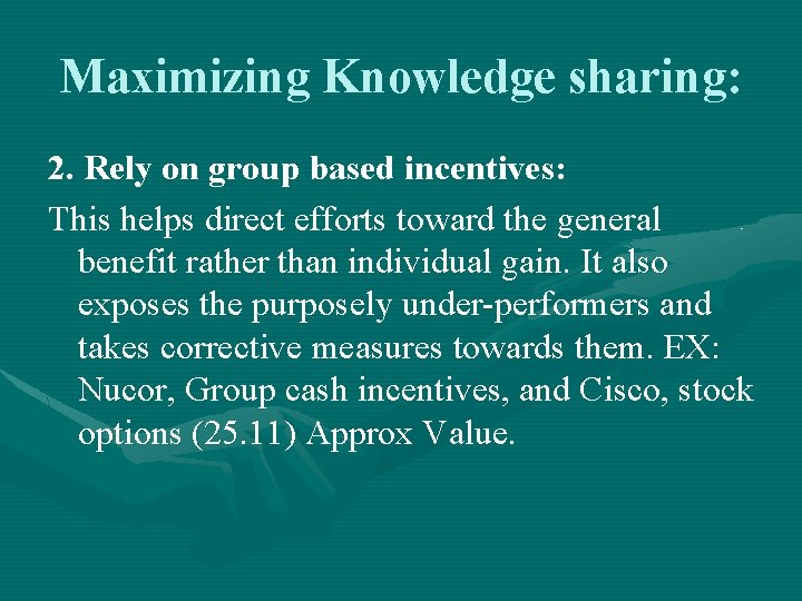 Maximizing Knowledge sharing: 2. Rely on group based incentives: This helps direct efforts toward