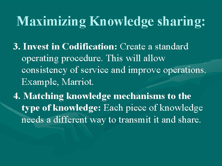 Maximizing Knowledge sharing: 3. Invest in Codification: Create a standard operating procedure. This will