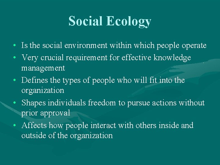 Social Ecology • Is the social environment within which people operate • Very crucial