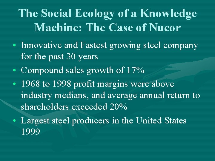 The Social Ecology of a Knowledge Machine: The Case of Nucor • Innovative and