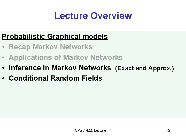 Lecture Overview Probabilistic Graphical models • Recap Markov Networks • Applications of Markov Networks