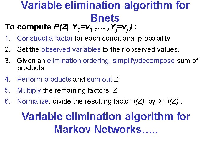 Variable elimination algorithm for Bnets To compute P(Z| Y 1=v 1 , … ,