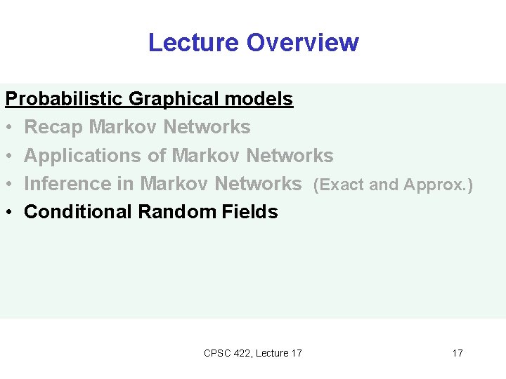 Lecture Overview Probabilistic Graphical models • Recap Markov Networks • Applications of Markov Networks