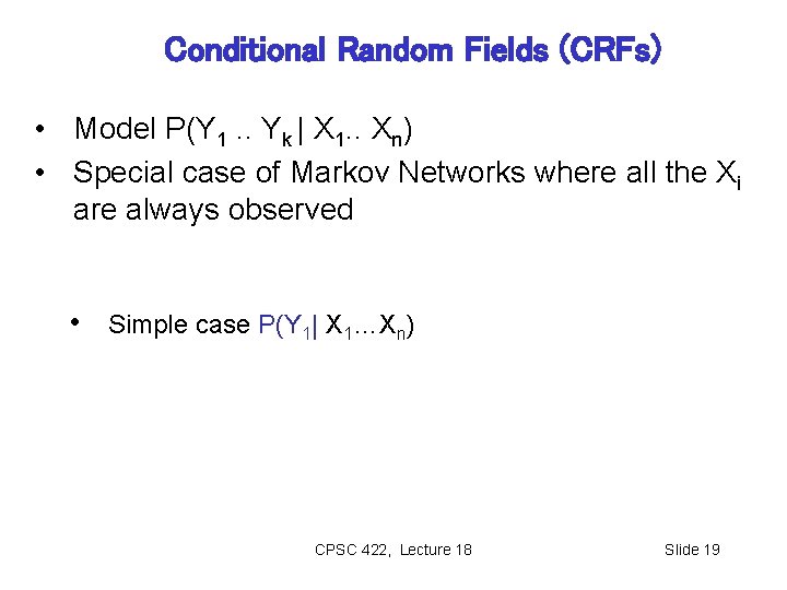 Conditional Random Fields (CRFs) • Model P(Y 1. . Yk | X 1. .