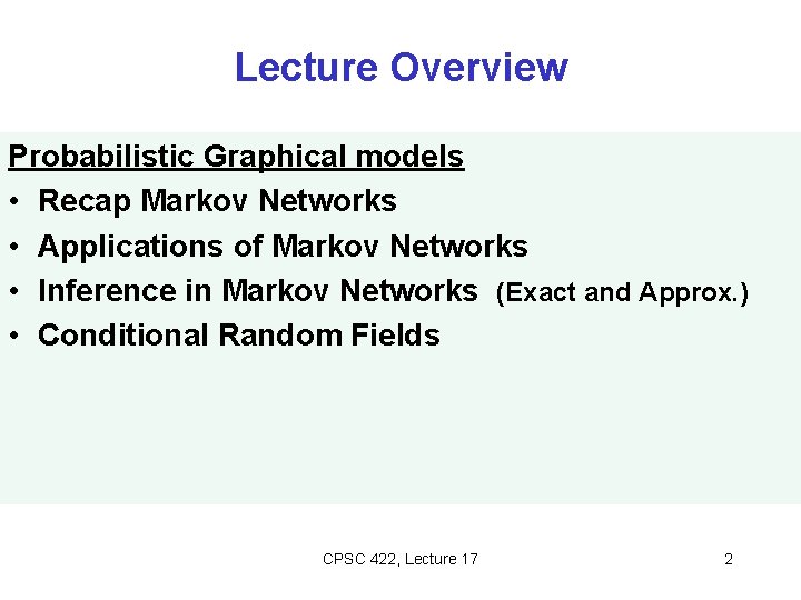 Lecture Overview Probabilistic Graphical models • Recap Markov Networks • Applications of Markov Networks