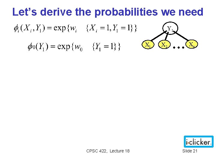 Let’s derive the probabilities we need Y 1 X 1 CPSC 422, Lecture 18