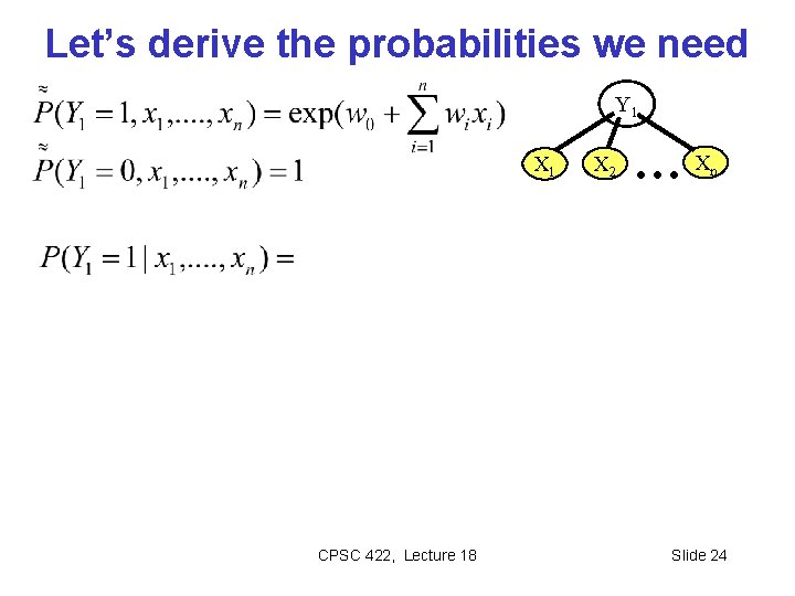 Let’s derive the probabilities we need Y 1 X 1 CPSC 422, Lecture 18