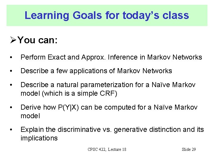 Learning Goals for today’s class You can: • Perform Exact and Approx. Inference in