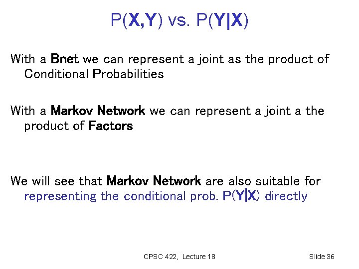 P(X, Y) vs. P(Y|X) With a Bnet we can represent a joint as the