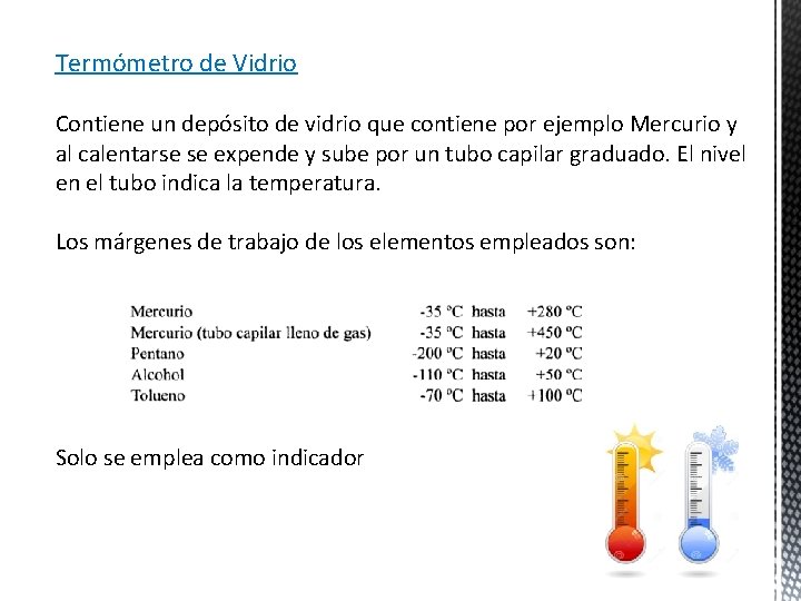 Termómetro de Vidrio Contiene un depósito de vidrio que contiene por ejemplo Mercurio y