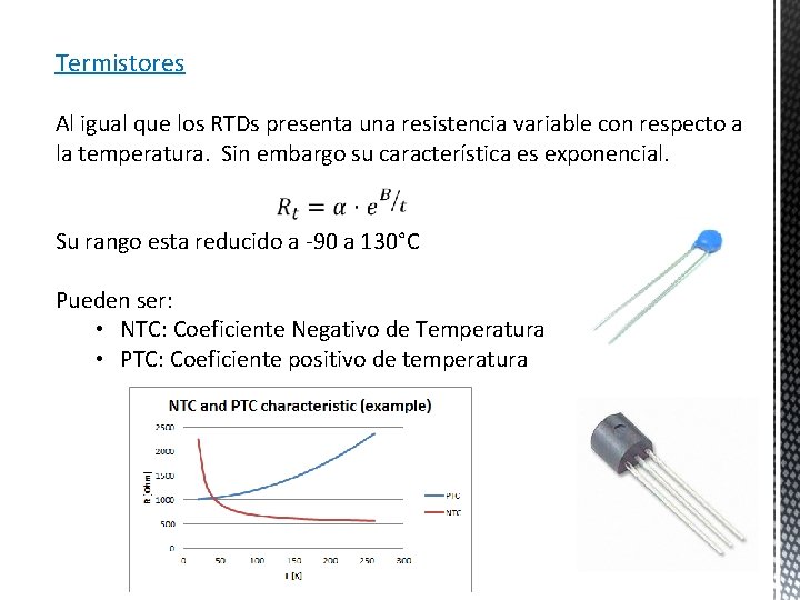 Termistores Al igual que los RTDs presenta una resistencia variable con respecto a la