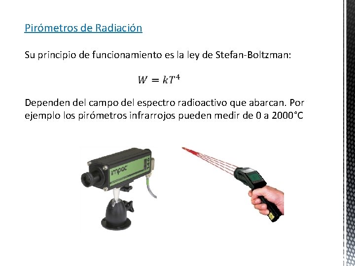 Pirómetros de Radiación Su principio de funcionamiento es la ley de Stefan-Boltzman: Dependen del