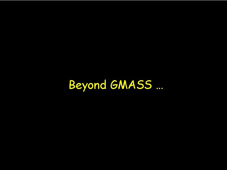 Beyond GMASS … 