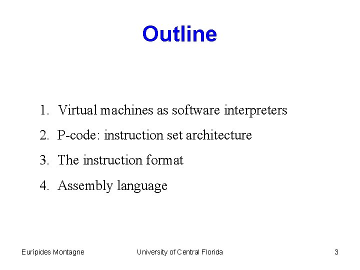 Outline 1. Virtual machines as software interpreters 2. P-code: instruction set architecture 3. The
