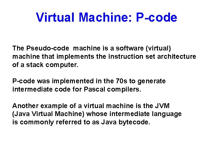 Virtual Machine: P-code The Pseudo-code machine is a software (virtual) machine that implements the