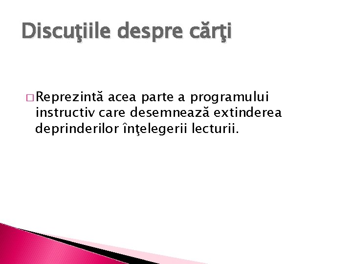 Discuţiile despre cărţi � Reprezintă acea parte a programului instructiv care desemnează extinderea deprinderilor