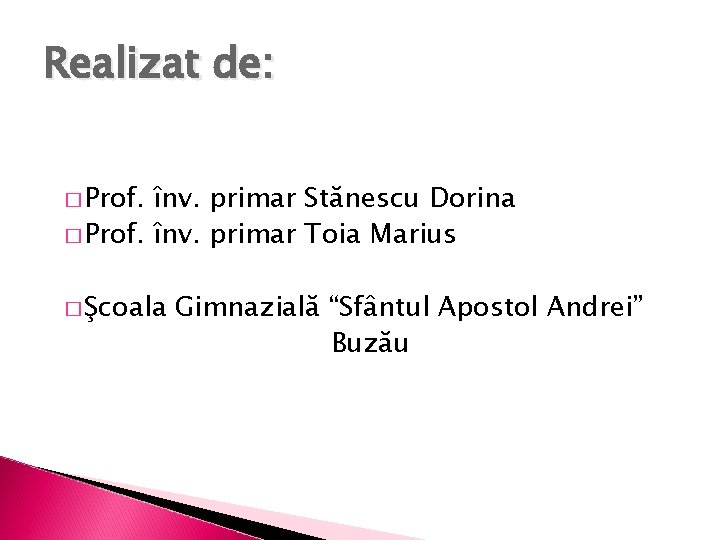 Realizat de: � Prof. înv. primar Stănescu Dorina � Prof. înv. primar Toia Marius