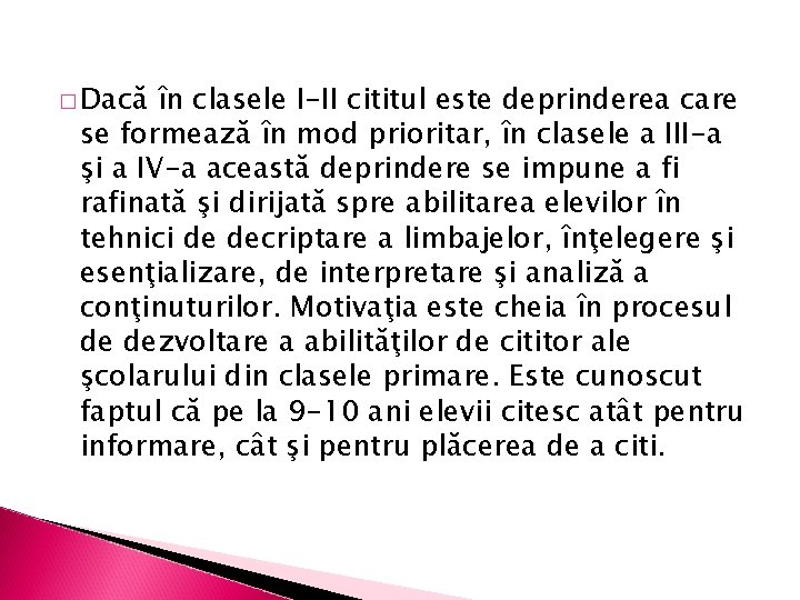 � Dacă în clasele I-II cititul este deprinderea care se formează în mod prioritar,