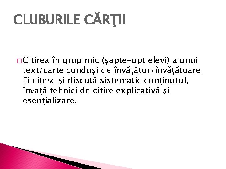 CLUBURILE CĂRŢII � Citirea în grup mic (şapte-opt elevi) a unui text/carte conduşi de