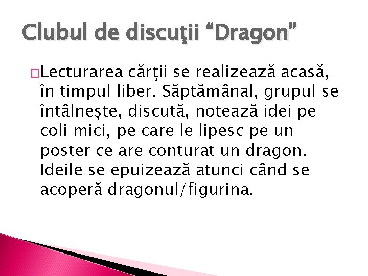 Clubul de discuţii “Dragon” �Lecturarea cărţii se realizează acasă, în timpul liber. Săptămânal, grupul