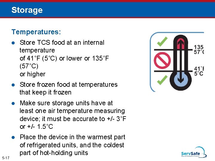 Storage Temperatures: 5 -17 l Store TCS food at an internal temperature of 41˚F